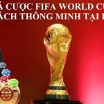 Mẹo cá cược Fifa World Cup 2022 giúp bạn thắng tiền