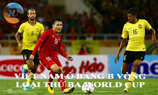 VIỆT NAM Ở BẢNG B vòng loại thứ 3 WORLD CUP 2022