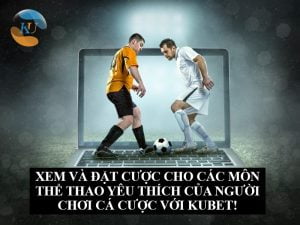 ĐẶT CƯỢC CHO CÁC MÔN THỂ THAO CỦA KUBET!