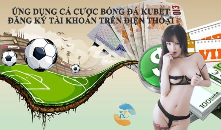 Ứng dụng cá cược bóng đá Kubet