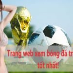 Giới thiệu trang web trực tiếp bóng đá ở Việt Nam! Trang web xem bóng đá trực tiếp tốt nhất!