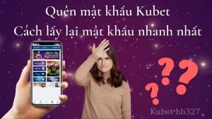 Quên mật khẩu Kubet -  Cách lấy lại mật khẩu nhanh nhất