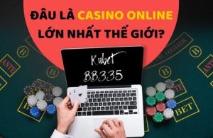 Casino online lớn nhất the giới