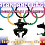 Chi tiết cuộc thi Breakdance Olympic năm 2024!