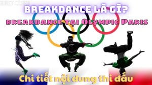 Chi tiết cuộc thi Breakdance Olympic năm 2024!