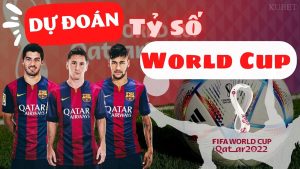 dự đoán tỷ số World Cup 2022