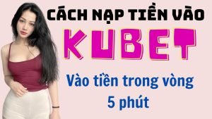 cách nạp tiền vào kubet